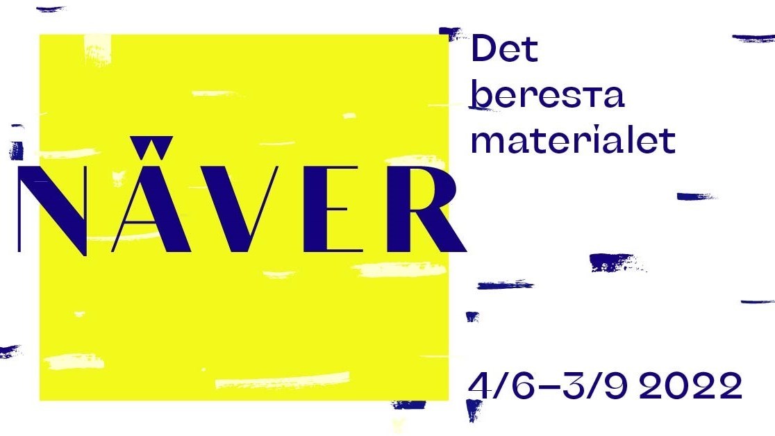 Affisch som säger "Näver - Det beresta materialet" 4/6-3/9 2022